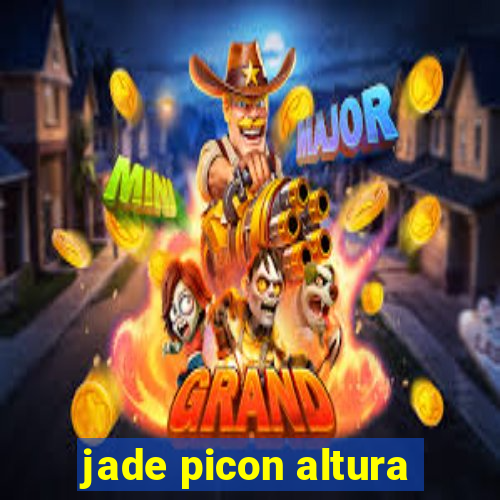 jade picon altura